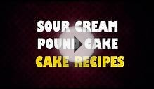 SOUR CREAM POUND CAKE -- Cake Recipes -- Making of Cakes